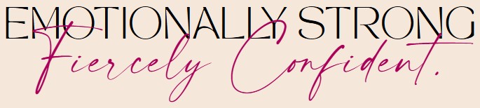 Emotionally Strong, Fiercely Confident.